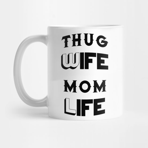 Thug Wife Mom Life Mother's Day Gifts by macshoptee